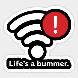 Life Is A Bummer Sticker